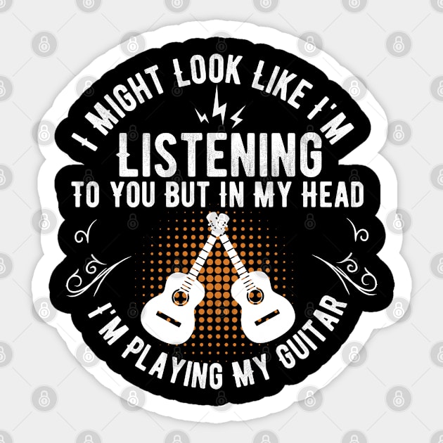 I Might Look Like I'm Listening To You But in My Head Guitar funny guitar player Sticker by PhiloArt